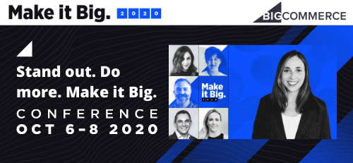 BigCommerce Presents Make it Big 2020