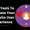 Best Tools To Increase Your Website User Experience