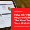 How To Find Which Keywords Bring In The Most Traffic To Your Website